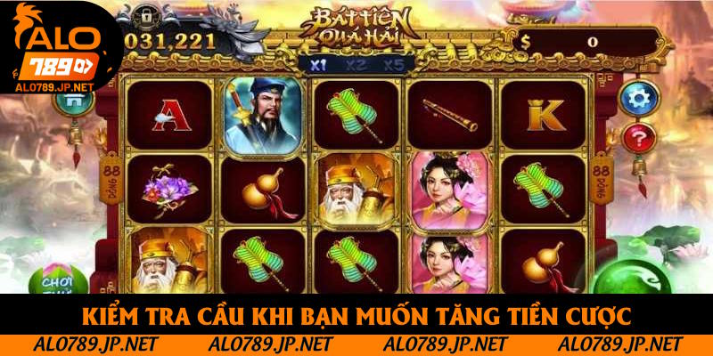 Bát Tiên Quá Hải: Khám Phá Sản Phẩm Slot Game Đậm Chất Trung Hoa 4 Kiểm tra cầu khi bạn muốn tăng tiền cược
