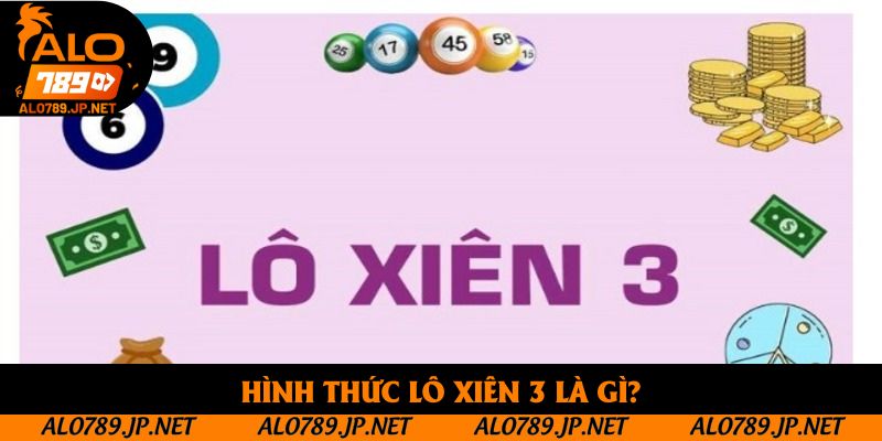 Lô Xiên 3 Là Gì? Hướng Dẫn Cách Chơi Và Kinh Nghiệm Thắng Cực Cao 2 Hình thức lô xiên 3 là gì?