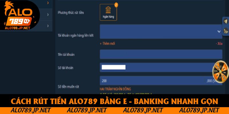 Rút Tiền ALO789 Như Thế Nào? Hướng Dẫn Từ A - Z Cho Tân Thủ 3 Cách rút tiền ALO789 bằng E - banking nhanh gọn chỉ với 6 bước